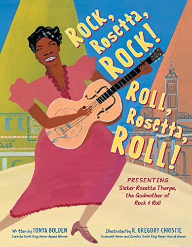Rock, Rosetta, Rock! Roll, Rosetta, Roll!: Presenting Sister Rosetta Tharpe, the Godmother of Rock & Roll -- Tonya Bolden - Hardcover