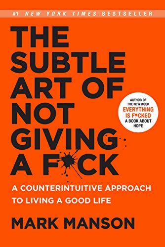 The Subtle Art of Not Giving a F*ck: A Counterintuitive Approach to Living a Good Life -- Mark Manson - Hardcover