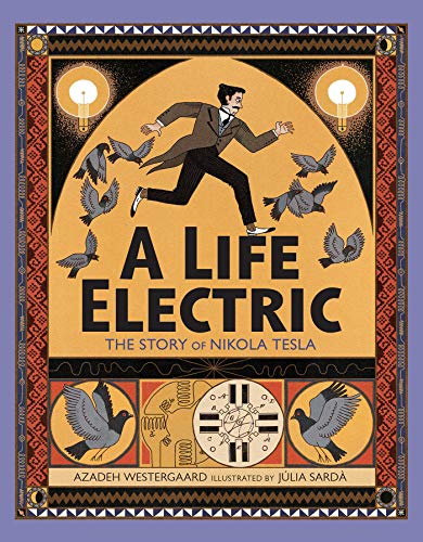 A Life Electric: The Story of Nikola Tesla -- Azadeh Westergaard, Hardcover