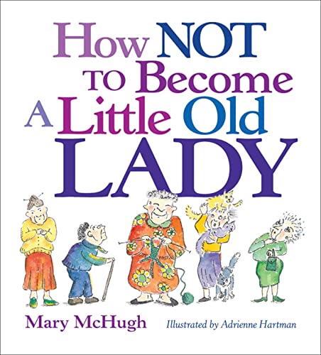 How Not to Become a Little Old Lady: A Mini Gift Book -- Mary McHugh - Novelty