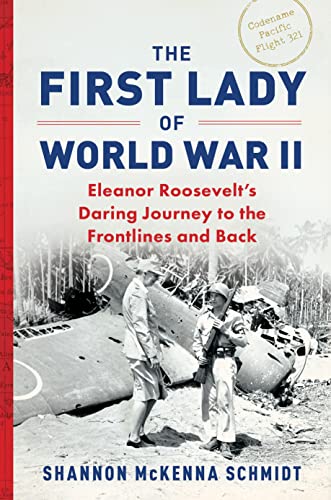 The First Lady of World War II: Eleanor Roosevelt's Daring Journey to the Frontlines and Back by McKenna Schmidt, Shannon