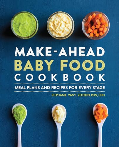 Make-Ahead Baby Food Cookbook: Meal Plans and Recipes for Every Stage by Zelfden, Stephanie Van't