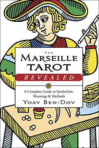 The Marseille Tarot Revealed: A Complete Guide to Symbolism, Meanings & Methods -- Yoav Ben-Dov, Paperback