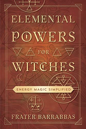 Elemental Powers for Witches: Energy Magic Simplified -- Frater Barrabbas, Paperback