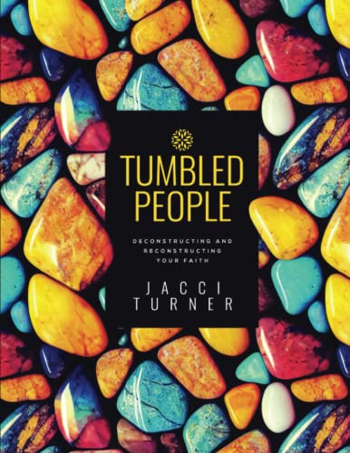 Tumbled People: Deconstructing and Reconstructing Your Faith by Turner, Jacci