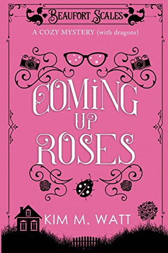 Coming Up Roses: A Cozy Mystery (with Dragons) -- Kim M. Watt, Paperback