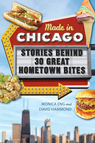 Made in Chicago: Stories Behind 30 Great Hometown Bites -- Monica Eng, Paperback