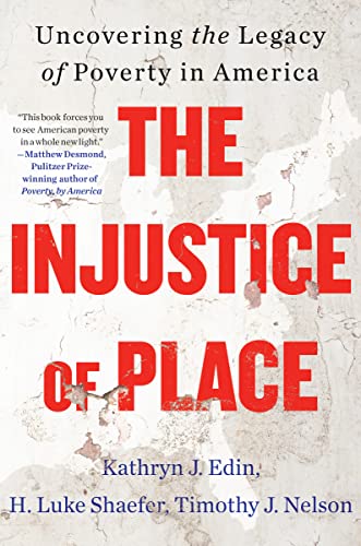 The Injustice of Place: Uncovering the Legacy of Poverty in America -- Kathryn J. Edin - Hardcover