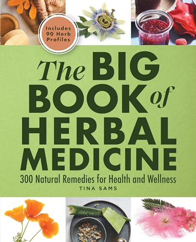 The Big Book of Herbal Medicine: 300 Natural Remedies for Health and Wellness by Sams, Tina