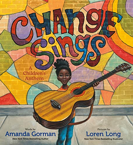 Change Sings: A Children's Anthem -- Amanda Gorman, Hardcover