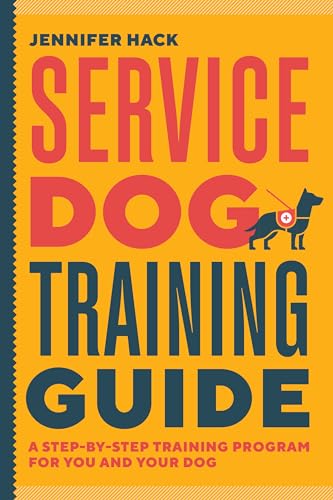 Service Dog Training Guide: A Step-By-Step Training Program for You and Your Dog by Hack, Jennifer