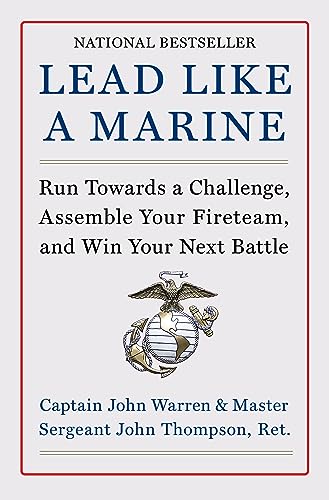 Lead Like a Marine: Run Towards a Challenge, Assemble Your Fireteam, and Win Your Next Battle -- John Warren, Hardcover