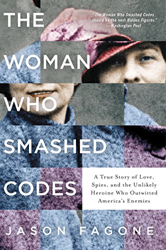 The Woman Who Smashed Codes: A True Story of Love, Spies, and the Unlikely Heroine Who Outwitted America's Enemies -- Jason Fagone, Paperback