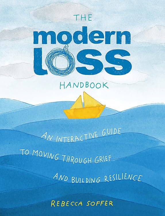 The Modern Loss Handbook: An Interactive Guide to Moving Through Grief and Building Your Resilience -- Rebecca Soffer, Hardcover