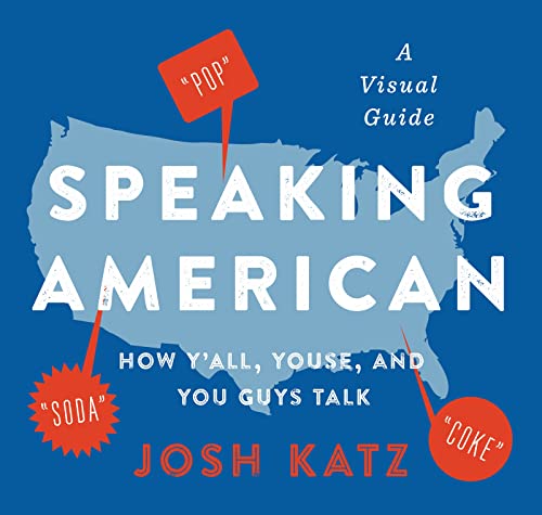 Speaking American: How Y'All, Youse, and You Guys Talk: A Visual Guide -- Josh Katz, Paperback