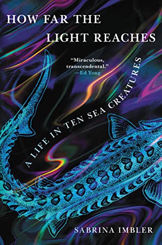 How Far the Light Reaches: A Life in Ten Sea Creatures -- Sabrina Imbler - Hardcover