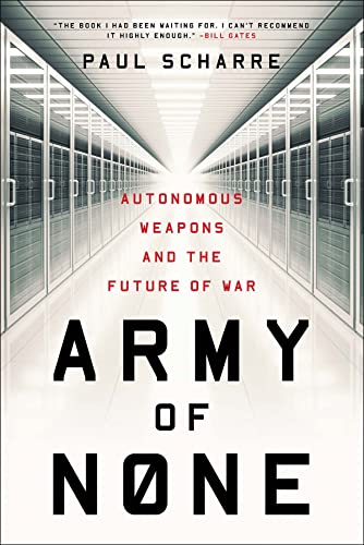 Army of None: Autonomous Weapons and the Future of War -- Paul Scharre, Paperback