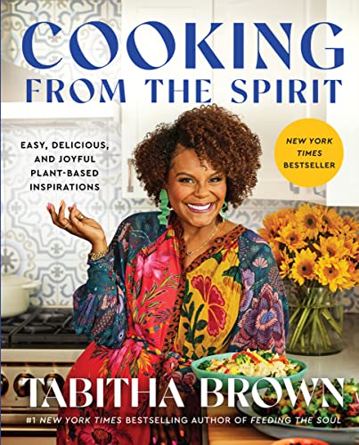 Cooking from the Spirit: Easy, Delicious, and Joyful Plant-Based Inspirations -- Tabitha Brown, Hardcover