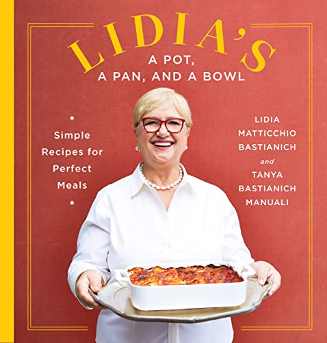 Lidia's a Pot, a Pan, and a Bowl: Simple Recipes for Perfect Meals: A Cookbook -- Lidia Matticchio Bastianich, Hardcover