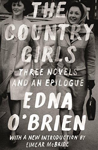 The Country Girls: Three Novels and an Epilogue: (The Country Girl; The Lonely Girl; Girls in Their Married Bliss; Epilogue) -- Edna O'Brien, Paperback