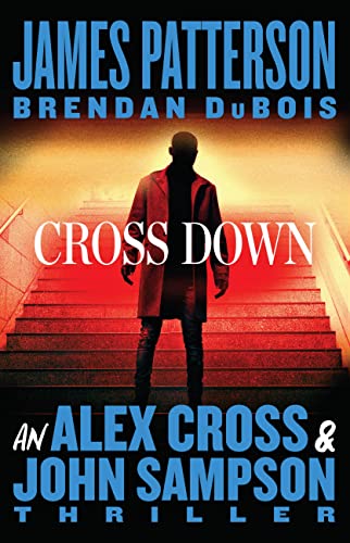 Cross Down: An Alex Cross and John Sampson Thriller -- James Patterson - Hardcover