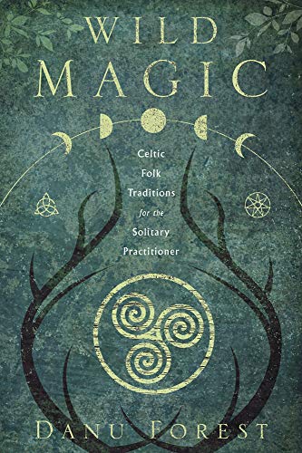 Wild Magic: Celtic Folk Traditions for the Solitary Practitioner -- Danu Forest, Paperback