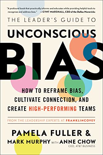 The Leader's Guide to Unconscious Bias: How to Reframe Bias, Cultivate Connection, and Create High-Performing Teams by Fuller, Pamela
