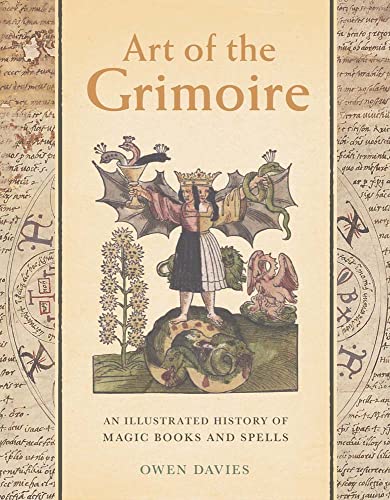 Art of the Grimoire: An Illustrated History of Magic Books and Spells -- Owen Davies, Hardcover