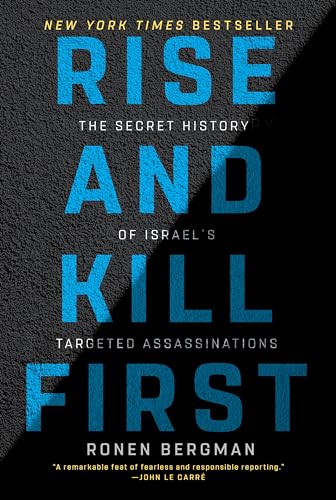 Rise and Kill First: The Secret History of Israel's Targeted Assassinations by Bergman, Ronen