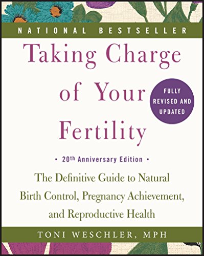 Taking Charge of Your Fertility: The Definitive Guide to Natural Birth Control, Pregnancy Achievement, and Reproductive Health -- Toni Weschler - Paperback