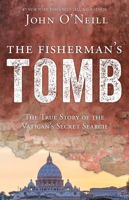 The Fisherman's Tomb: The True Story of the Vatican's Secret Search by O'Neill, John E.