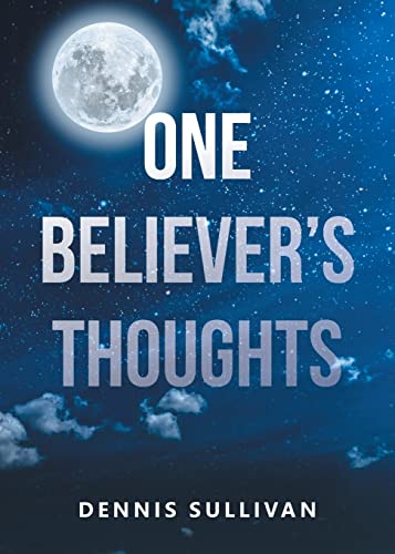 One Believer's Thoughts by Sullivan, Dennis