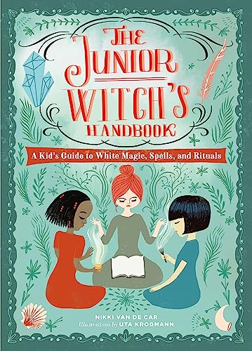 The Junior Witch's Handbook: A Kid's Guide to White Magic, Spells, and Rituals -- Nikki Van De Car - Hardcover