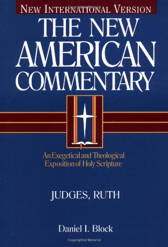Judges, Ruth: An Exegetical and Theological Exposition of Holy Scripture Volume 6 -- Daniel I. Block - Hardcover