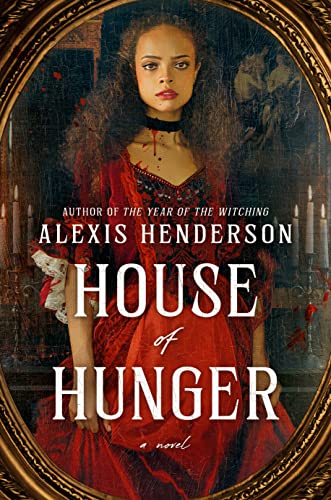 House of Hunger -- Alexis Henderson, Hardcover