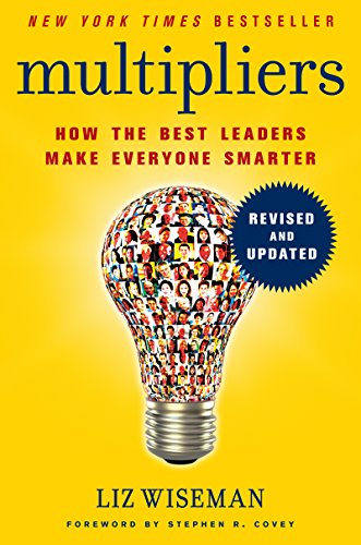 Multipliers: How the Best Leaders Make Everyone Smarter -- Liz Wiseman - Hardcover