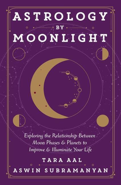 Astrology by Moonlight: Exploring the Relationship Between Moon Phases & Planets to Improve & Illuminate Your Life -- Tara Aal, Paperback