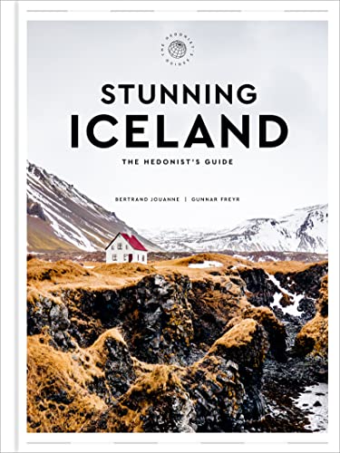 Stunning Iceland: The Hedonist's Guide -- Bertrand Jouanne - Hardcover