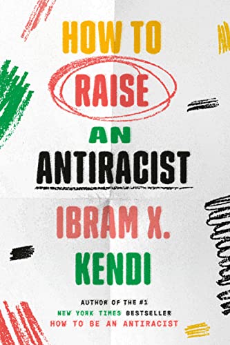 How to Raise an Antiracist -- Ibram X. Kendi - Hardcover