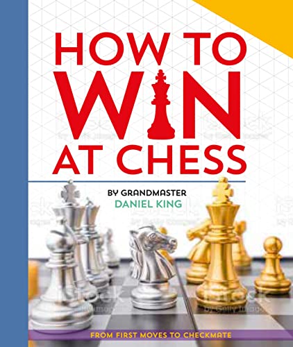 How to Win at Chess: From First Moves to Checkmate -- Daniel King - Hardcover
