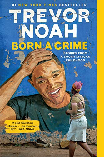 Born a Crime: Stories from a South African Childhood -- Trevor Noah - Paperback