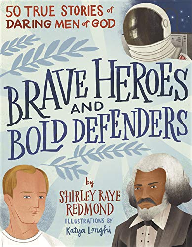 Brave Heroes and Bold Defenders: 50 True Stories of Daring Men of God -- Shirley Raye Redmond, Hardcover