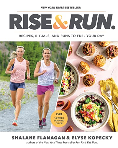 Rise and Run: Recipes, Rituals and Runs to Fuel Your Day: A Cookbook -- Shalane Flanagan - Hardcover