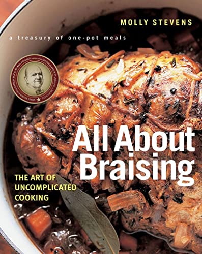 All about Braising: The Art of Uncomplicated Cooking -- Molly Stevens, Hardcover