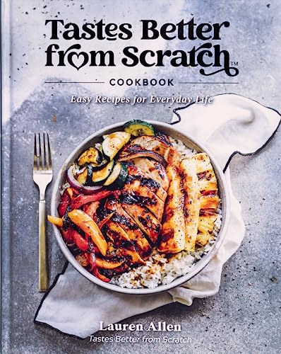 Tastes Better from Scratch Cookbook: Easy Recipes for Everyday Life -- Lauren Allen, Hardcover