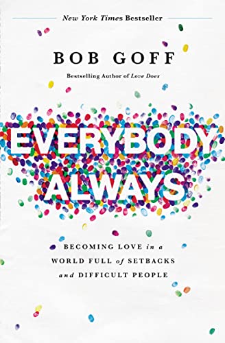 Everybody, Always: Becoming Love in a World Full of Setbacks and Difficult People -- Bob Goff - Paperback