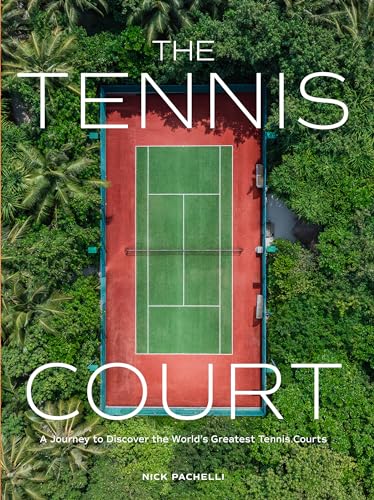 The Tennis Court: A Journey to Discover the World's Greatest Tennis Courts by Pachelli, Nick