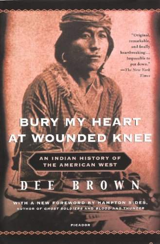 Bury My Heart at Wounded Knee: An Indian History of the American West -- Dee Brown - Hardcover