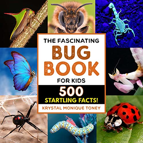 The Fascinating Bug Book for Kids: 500 Startling Facts! by Toney, Krystal Monique