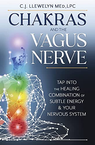 Chakras and the Vagus Nerve: Tap Into the Healing Combination of Subtle Energy & Your Nervous System -- C. J. Llewelyn, Paperback